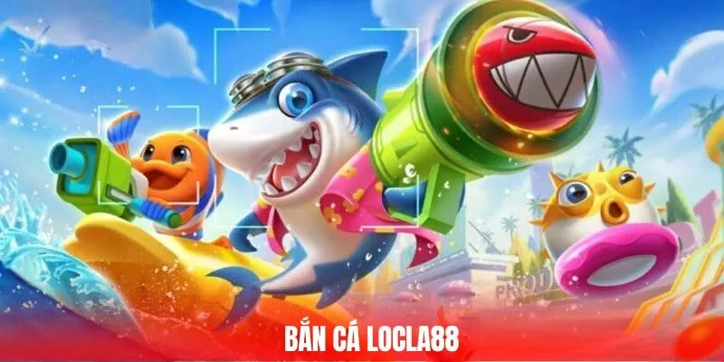 Bắn cá Locla88
