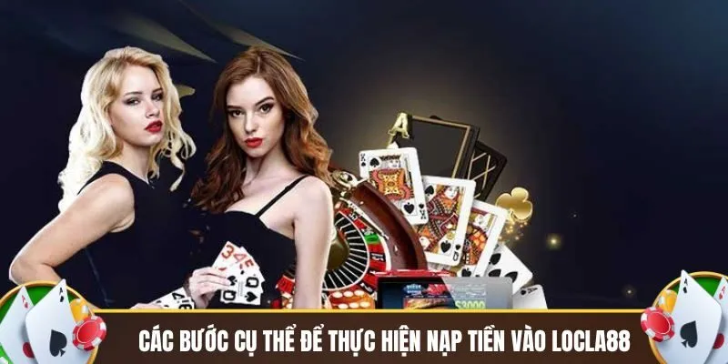 Các bước cụ thể để thực hiện nạp tiền vào Locla88